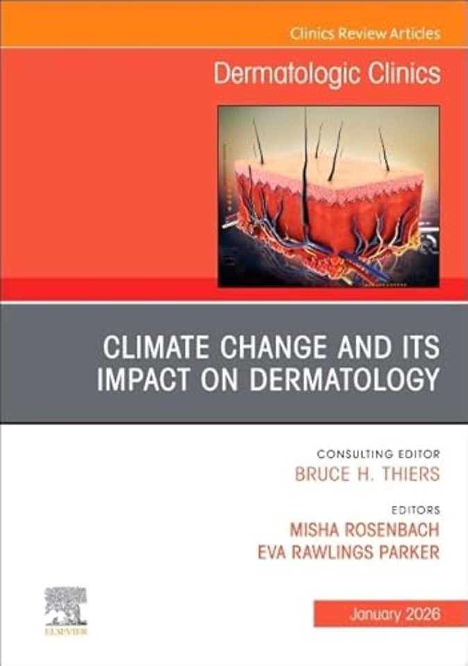 Climate Change and its Impact on Dermatology, An Issue of Dermatologic Clinics