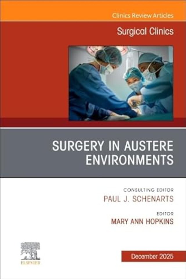 Surgery in Austere Environments, An Issue of Surgical Clinics