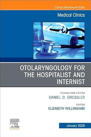 Otolaryngology for the Hospitalist and Internist, An Issue of Medical Clinics of North America