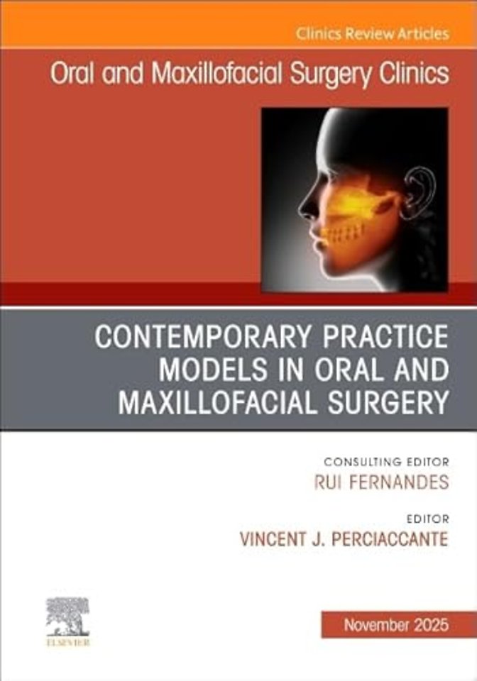 Contemporary Practice Models in OMS, An Issue of Oral and Maxillofacial Surgery Clinics of North America