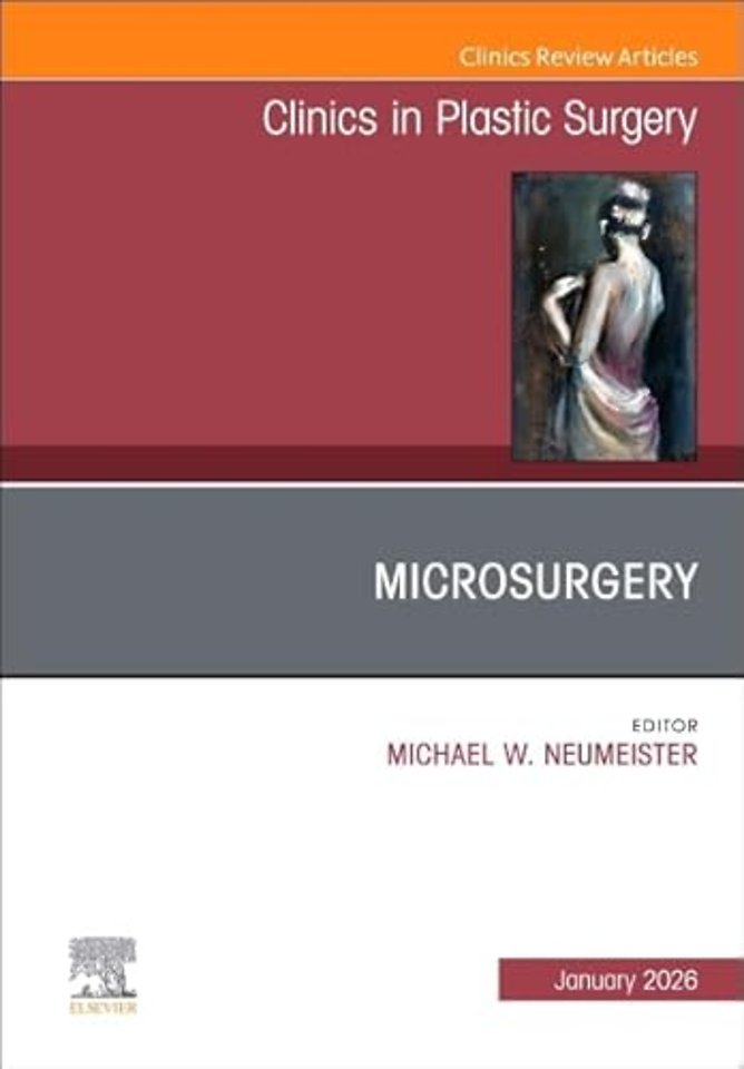 Microsurgery, An Issue of Clinics in Plastic Surgery