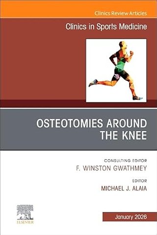 Osteotomies Around the Knee, An Issue of Clinics in Sports Medicine