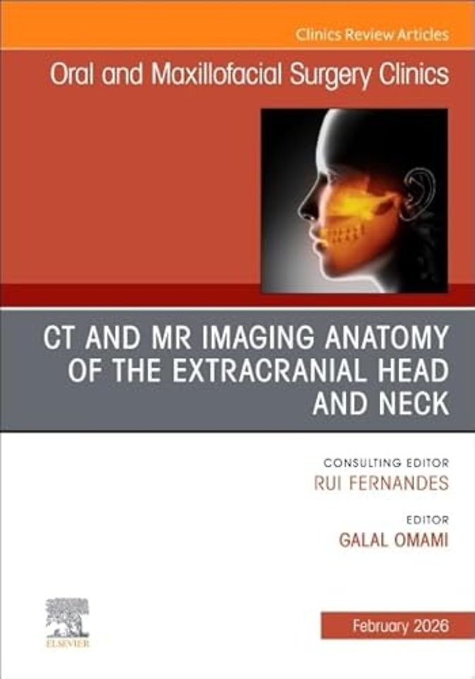 CT and MR Imaging Anatomy of the Extracranial Head and Neck, An Issue of Oral and Maxillofacial Surgery Clinics of North America