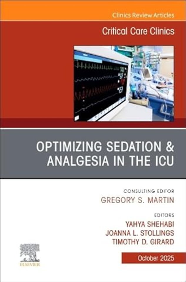 Optimizing Sedation & Analgesia in the ICU, An Issue of Critical Care Clinics