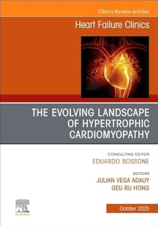 The Evolving Landscape of Hypertrophic Cardiomyopathy, An issue of Heart Failure Clinics