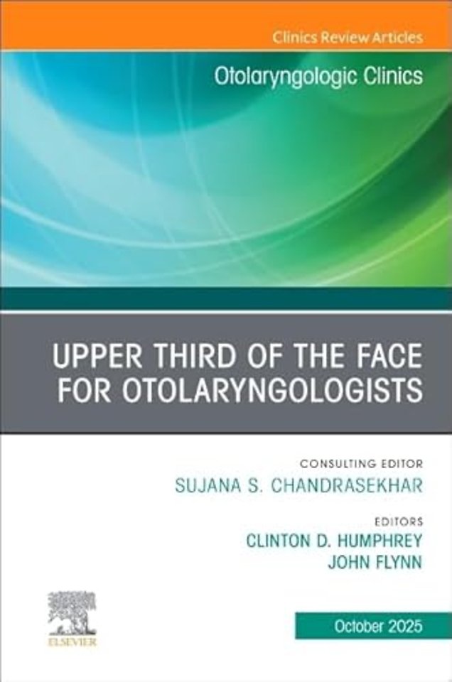 Upper Third of the Face for Otolaryngologists, An Issue of Otolaryngologic Clinics of North America