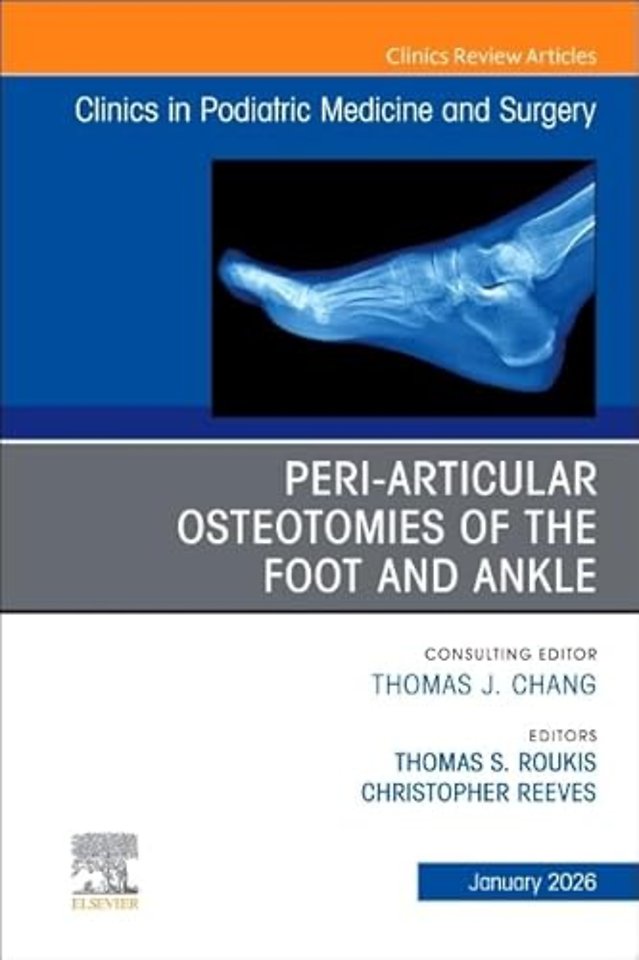 Peri-Articular Osteotomies of the Foot and Ankle, An issue of Clinics in Podiatric Medicine and Surgery