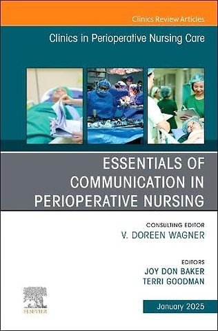 Essentials of Communication in Perioperative Nursing, An issue of Clinics in Perioperative Nursing Care