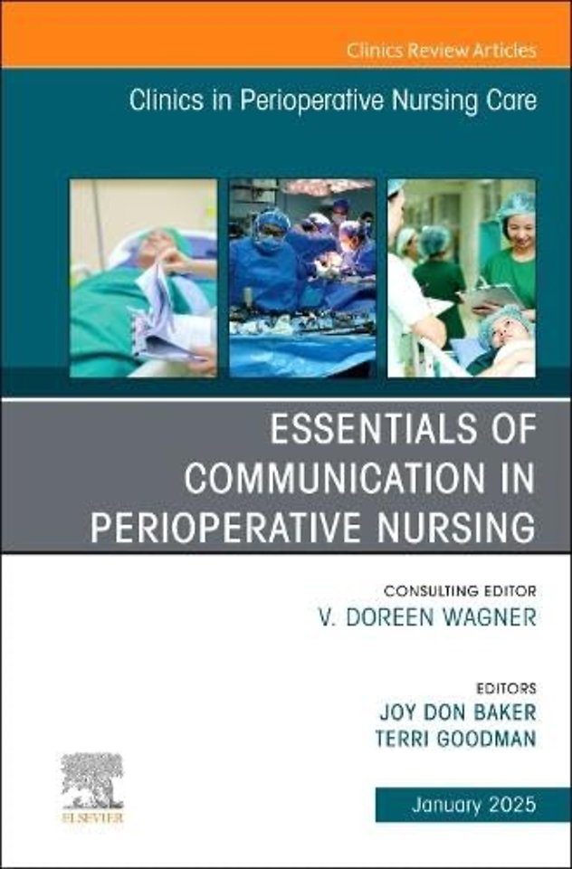 Essentials of Communication in Perioperative Nursing, An issue of Clinics in Perioperative Nursing Care