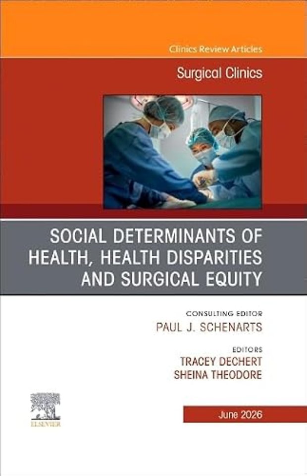 Social Determinants of Health, Health Disparities and Surgical Equity, An Issue of Surgical Clinics