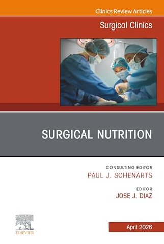 Surgical Nutrition, An Issue of Surgical Clinics