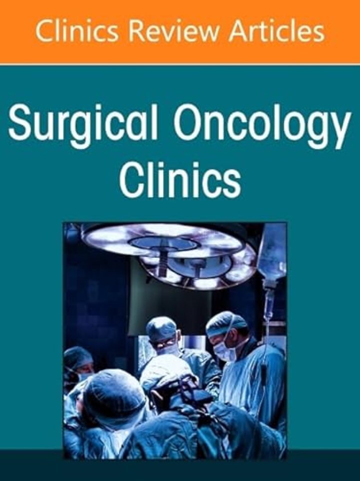 Minimally Invasive and Robotic Surgery for Cancer, An Issue of Surgical Oncology Clinics of North America