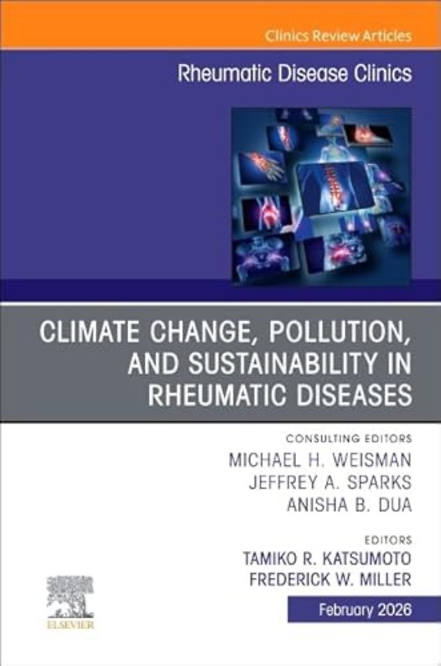 Climate Change, Pollution, and Sustainability in Rheumatic Diseases, An Issue of Rheumatic Disease Clinics of North America