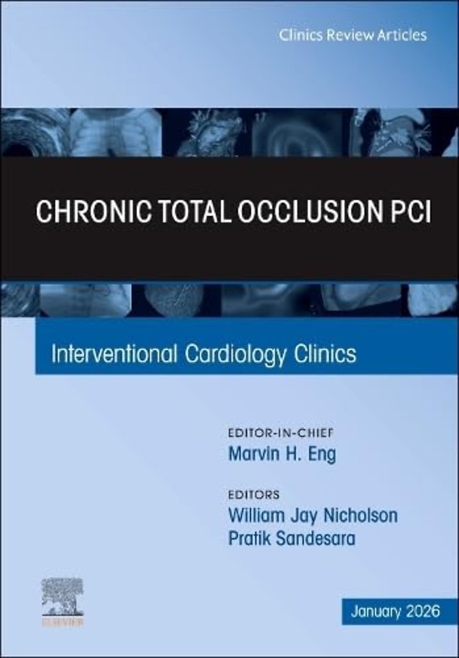 Chronic Total Occlusion PCI, An Issue of Interventional Cardiology Clinics
