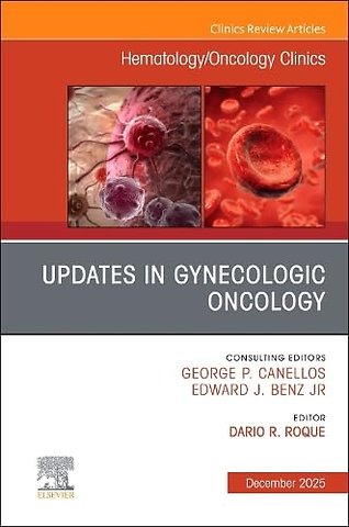 Updates in Gynecologic Oncology, An Issue of Hematology/Oncology Clinics of North America