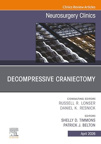 Decompressive Craniectomy, An Issue of Neurosurgery Clinics of North America