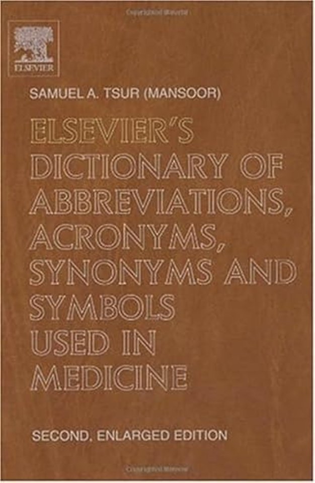 Elsevier's Dictionary of Abbreviations, Acronyms, Synonyms and Symbols used in Medicine