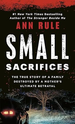 Small Sacrifices: a True Story of Passion and Murder