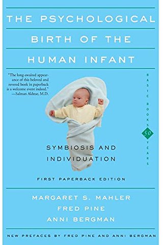 The Psychological Birth Of The Human Infant Symbiosis And Individuation