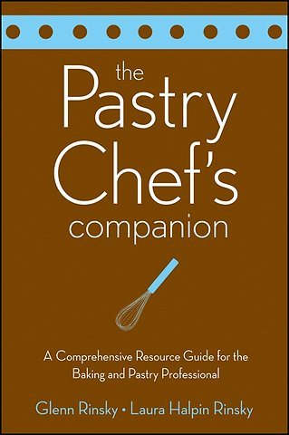 The Pastry Chef′s Companion – A Comprehensive Resource Guide for the Baking and Pastry Professional