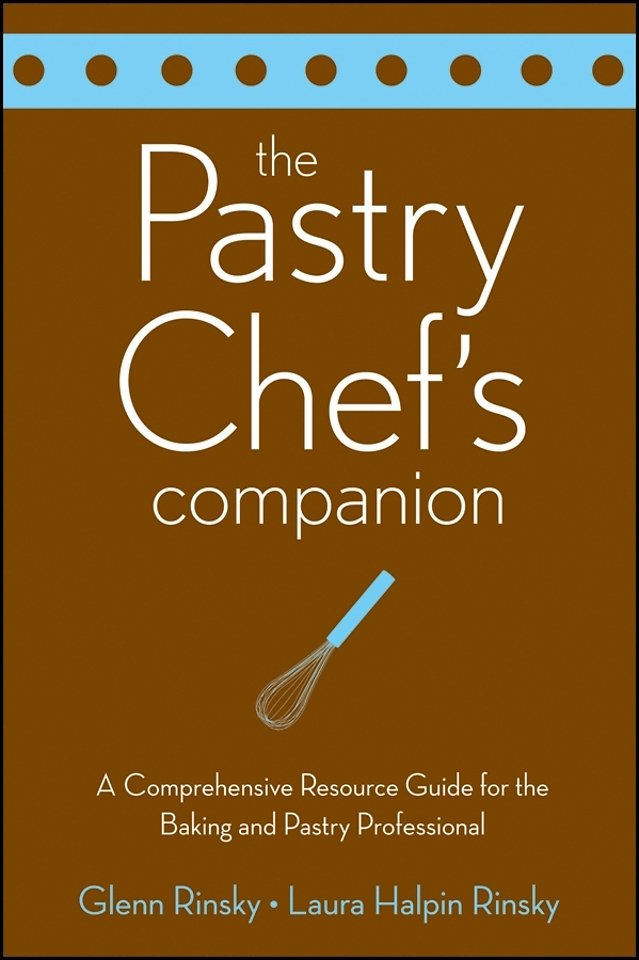 The Pastry Chef′s Companion – A Comprehensive Resource Guide for the Baking and Pastry Professional