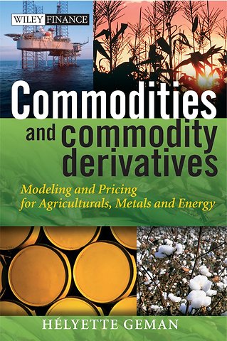 Commodities and Commodity Derivatives – Modeling and Pricing for Agriculturals, Metals and Energy