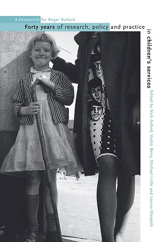 Forty Years of Research, Policy and Practice in Children′s Services – A Festschrift for Roger Bullock