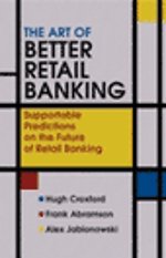 The Art of Better Retail Banking: Supportable Predictions on the Future of Retail Banking