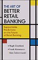 The Art of Better Retail Banking: Supportable Predictions on the Future of Retail Banking