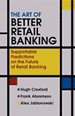 The Art of Better Retail Banking: Supportable Predictions on the Future of Retail Banking