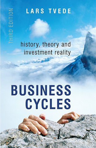 Business Cycles – History, Theory and Investment Reality 3e