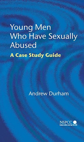 Young Men Who Have Sexually Abused – A Case Study Guide
