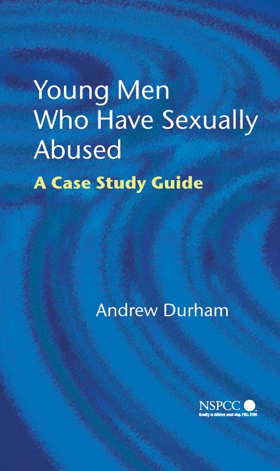 Young Men Who Have Sexually Abused – A Case Study Guide