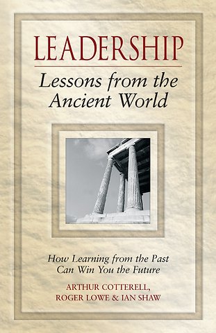 Leadership Lessons from the Ancient World – How Learning from the Past Can Win You the Future
