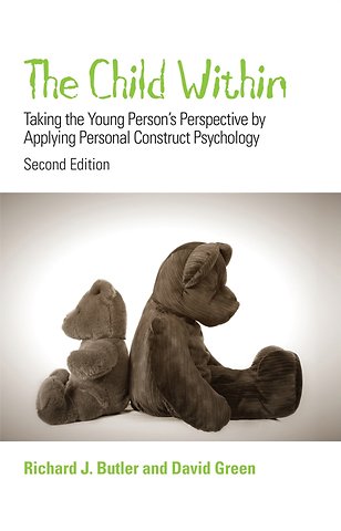 The Child Within – Taking the Young Person′s Perspective by Applying Personal Construct Psychology 2e
