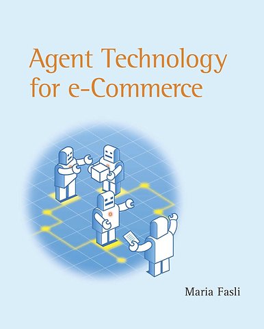Agent Technology for E–Commerce