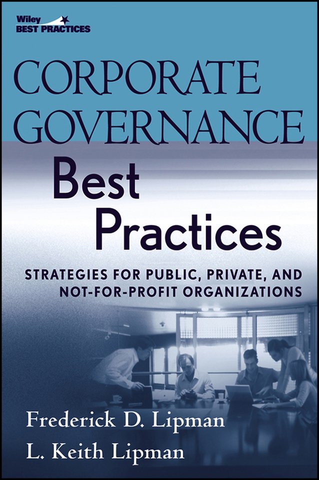 Corporate Governance Best Practices – Strategies for Public, Private and Not–for–Profit Organizations