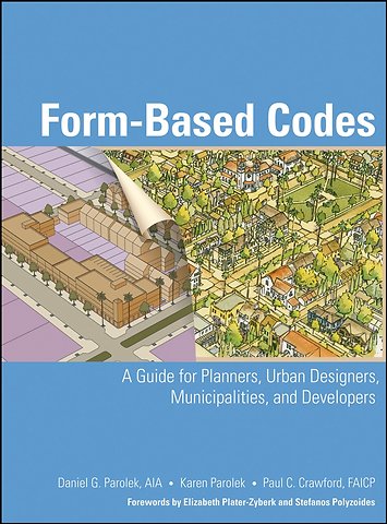 Form–Based Codes – A Guide for Planners, Urban Designers, Municipalities, and Developers