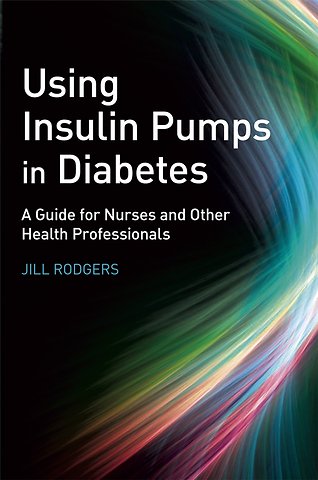 Using Insulin Pumps in Diabetes – A Guide for Nurses and Other Health Professionals