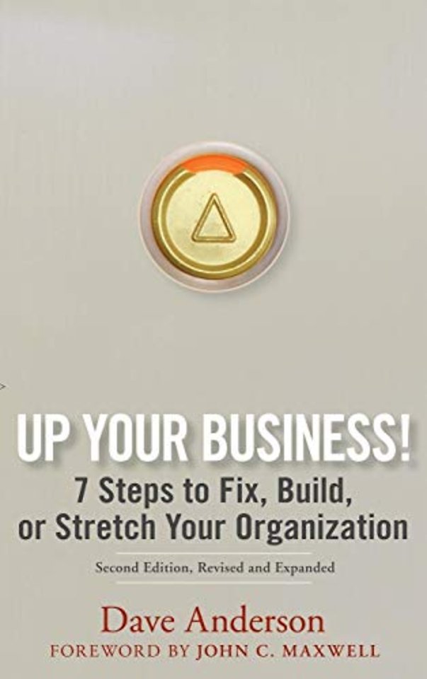 Up Your Business! – 7 Steps to Fix, Build or Stretch Your Organization 2e