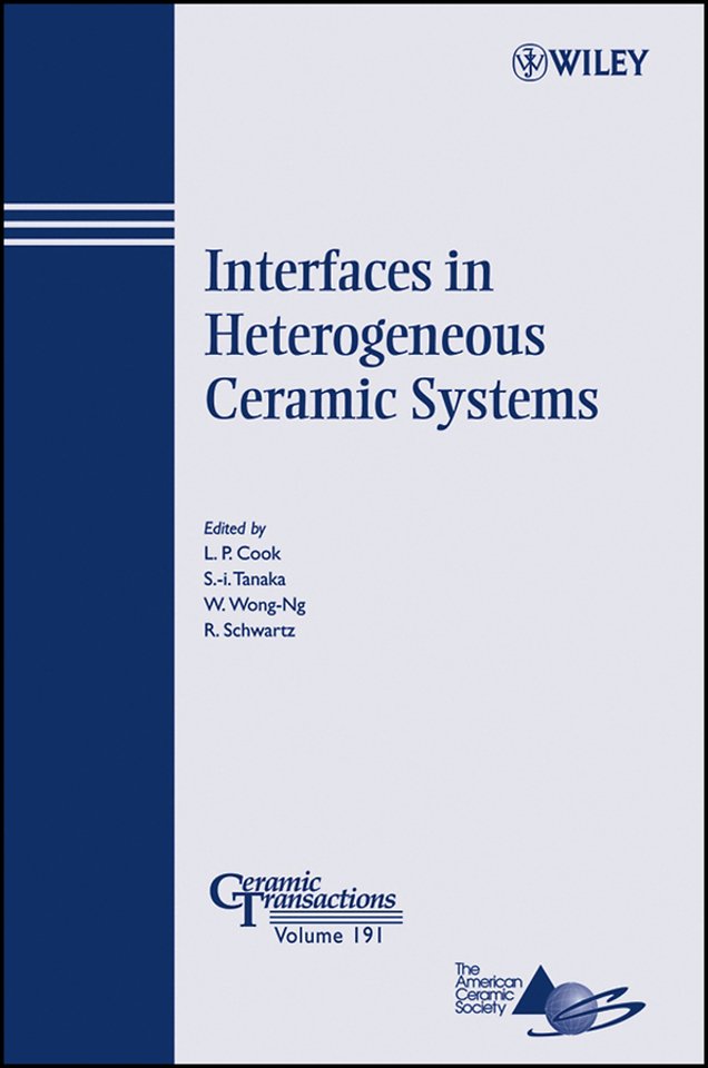 Interfaces in Heterogeneous Ceramic Systems – Ceramic Transactions Series V191