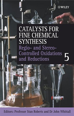 Catalysts for Fine Chemical Synthesis V 5 – Regio– and Stereo–Controlled Oxidations and Reductions