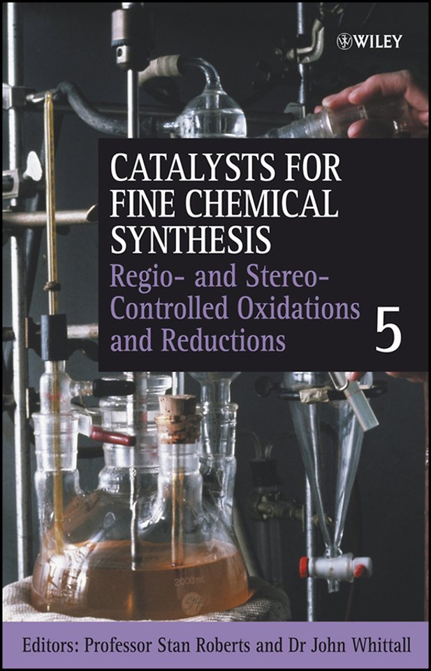 Catalysts for Fine Chemical Synthesis V 5 – Regio–  and Stereo–Controlled Oxidations and Reductions