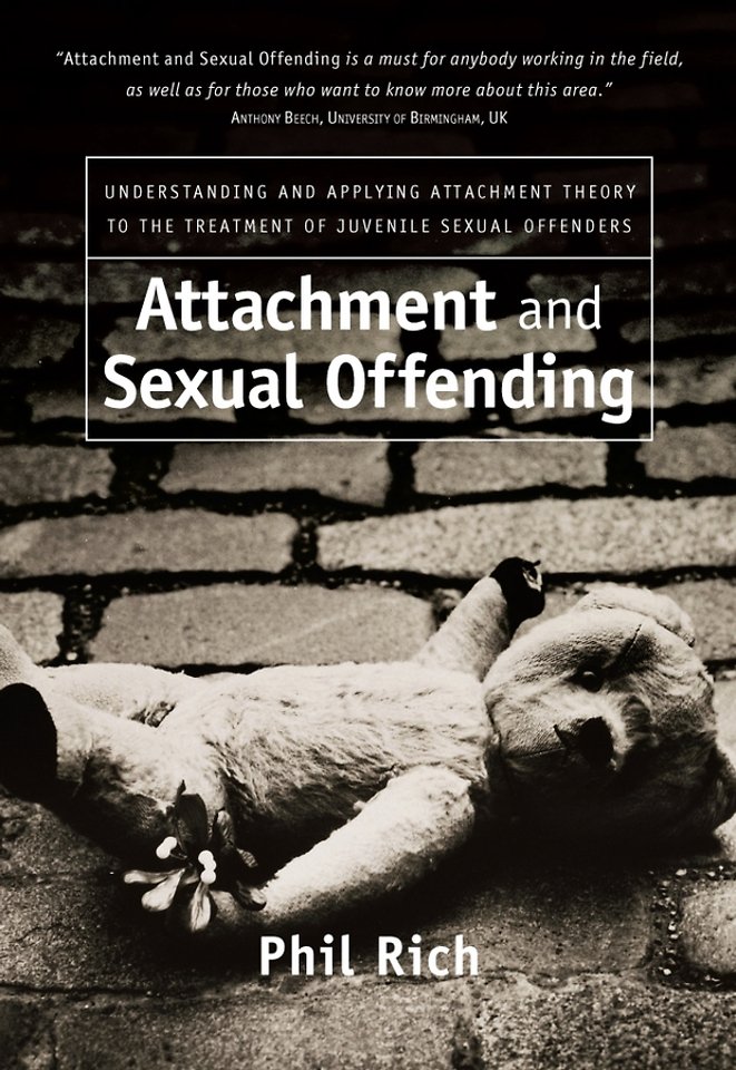Attachment and Sexual Offending – Understanding and Applying Attachment Theory to the Treatment of  Juvenile Sexual Offenders