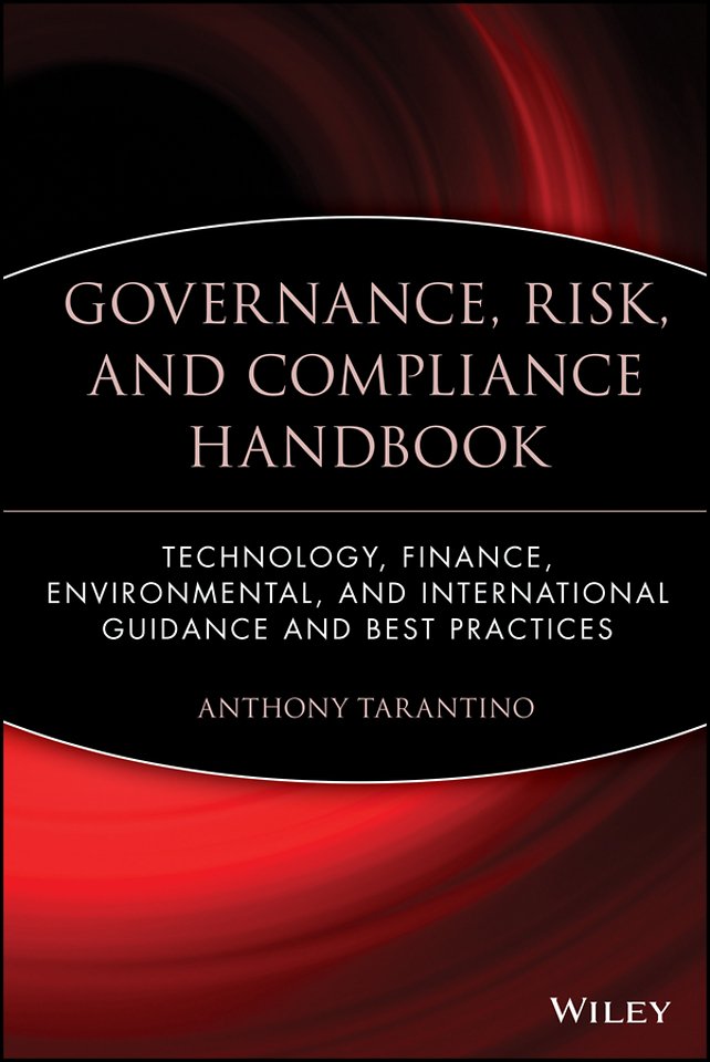 Governance, Risk, and Compliance Handbook Technology, Finance, Environmental, and International Guidance and Best Practices