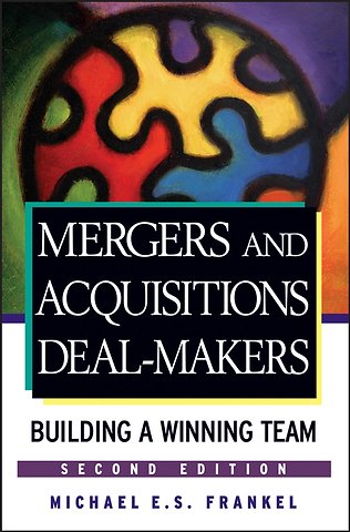Mergers and Acquisitions Deal–Makers – Building a Winning Team 2e