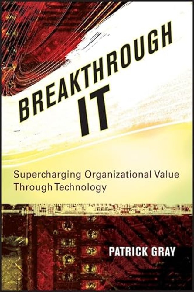 Breakthrough IT – Supercharging Organizational Value Through Technology