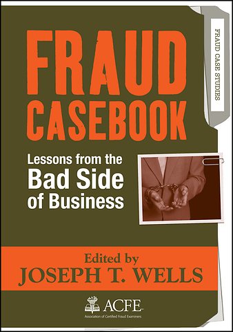 Fraud Casebook – Lessons from the Bad Side of Business