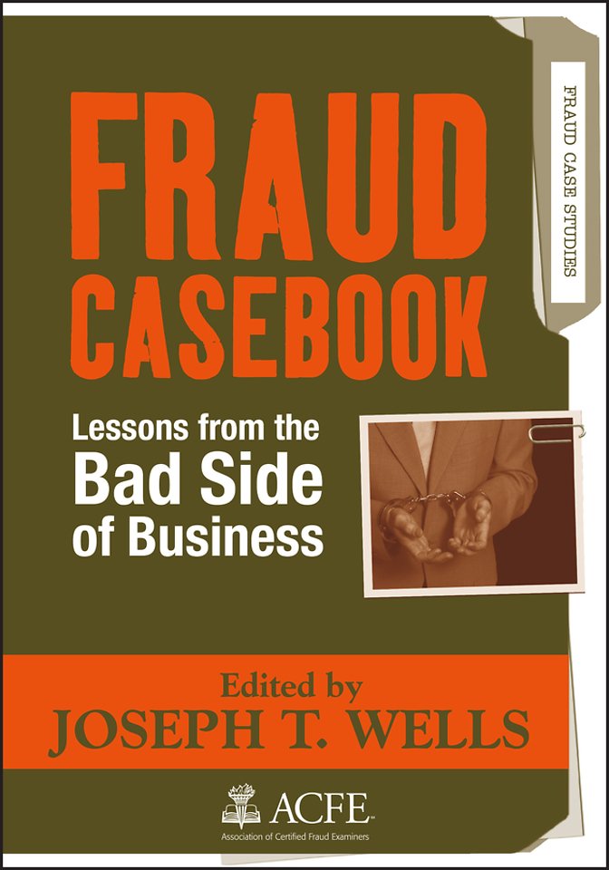 Fraud Casebook – Lessons from the Bad Side of Business