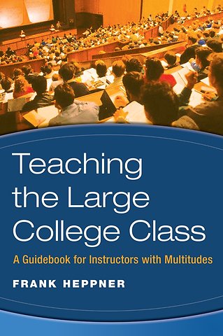 Teaching the Large College Class – A Guidebook for Instructors with Multitudes